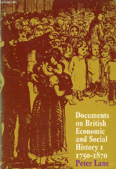 DOCUMENTS ON BRITISH ECONOMIC AND SOCIAL HISTORY, BOOK ONE: 1750-1870