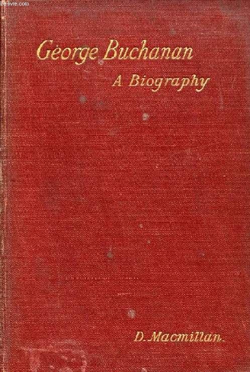 GEORGE BUCHANAN, A BIOGRAPHY