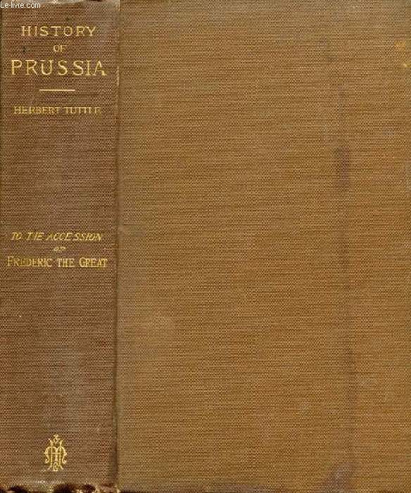 HISTORY OF PRUSSIA TO THE ACCESSION OF FREDERIC THE GREAT, 1134-1740