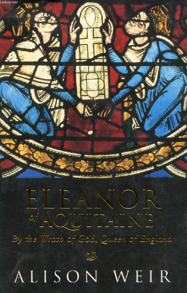 ELEANOR OF AQUITAINE, BY THE WRATH OF GOD, QUEEN OF ENGLAND