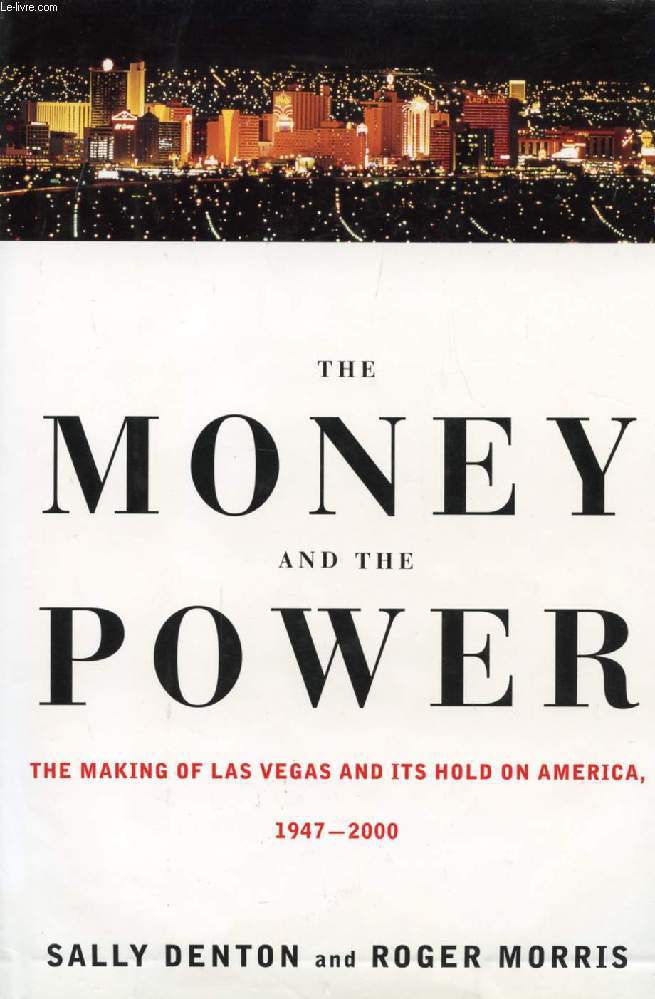 THE MONEY AND THE POWER, THE MAKING OF LAS VEGAS AND ITS HOLD ON AMERICA, 1947-2000