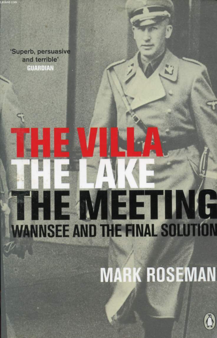 THE VILLA, THE LAKE, THE MEETING, WANNSEE AND THE FINAL SOLUTION