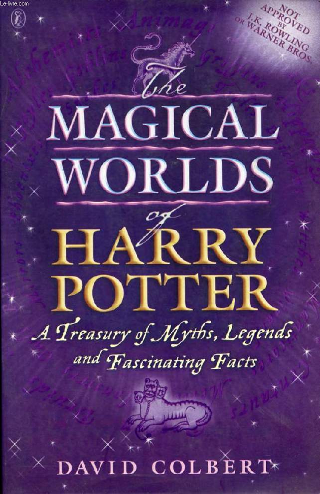THE MAGICAL WORLDS OF HARRY POTTER, A TREASURY OF MYTHS, LEGENDS AND FASCINATING FACTS