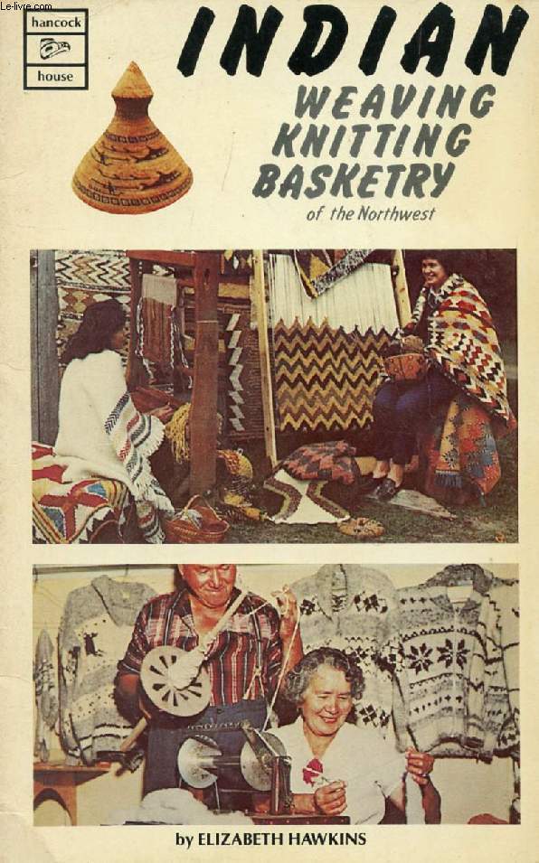 INDIAN WEAVING KNITTING BASKETRY OF THE NORTHWEST