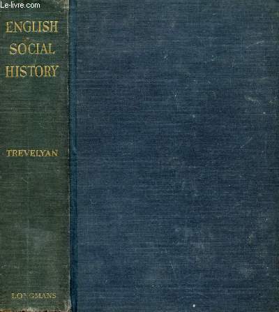 ENGLISH SOCIAL HISTORY, A SURVEY OF SIX CENTURIES, CHAUCER TO QUEEN VICTORIA