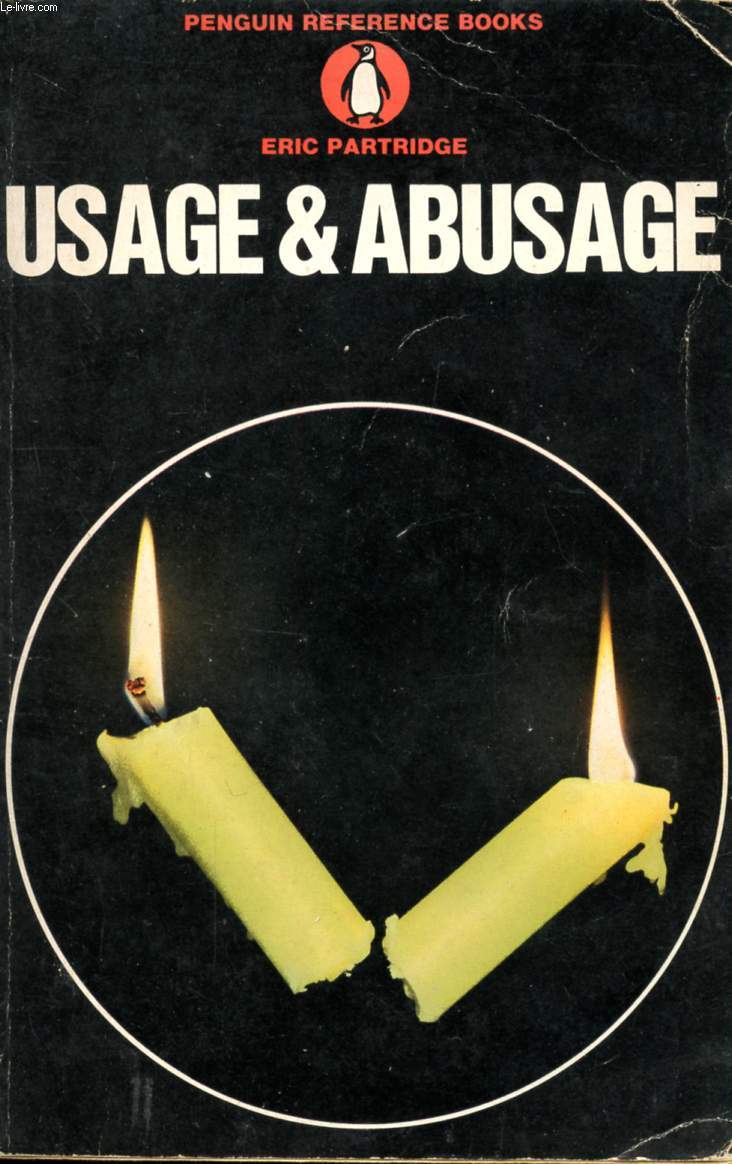 USAGE AND ABUSAGE, A GUIDE TO GOOD ENGLISH