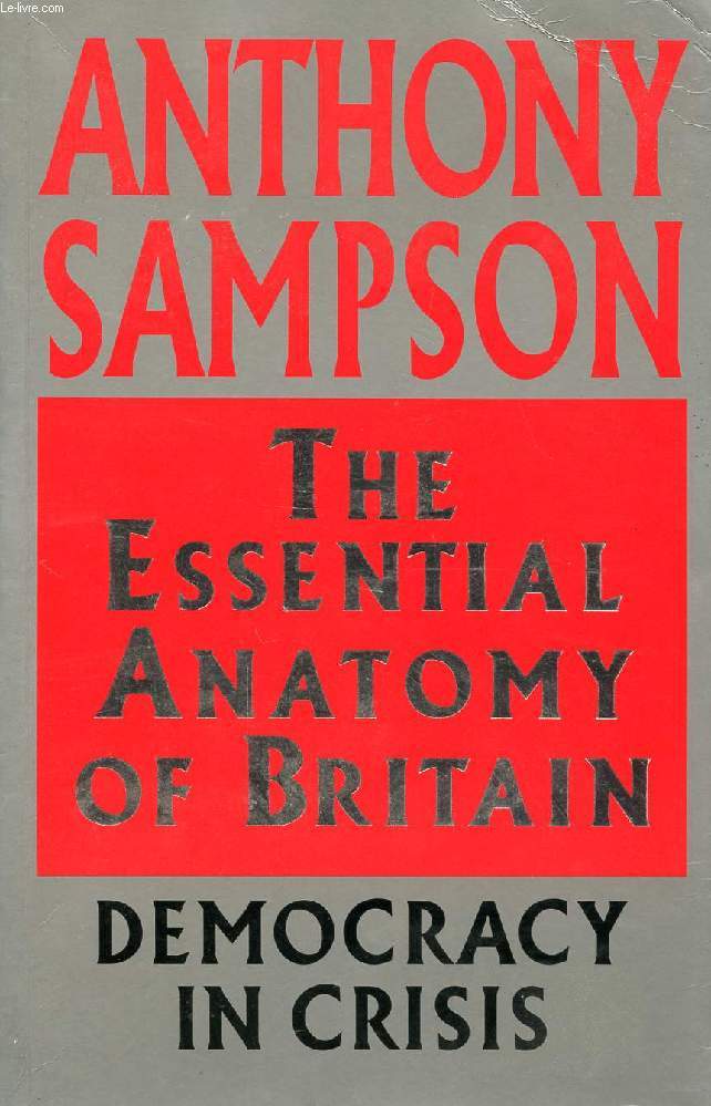 THE ESSENTIAL ANATOMY OF BRITAIN, DEMOCRACY IN CRISIS