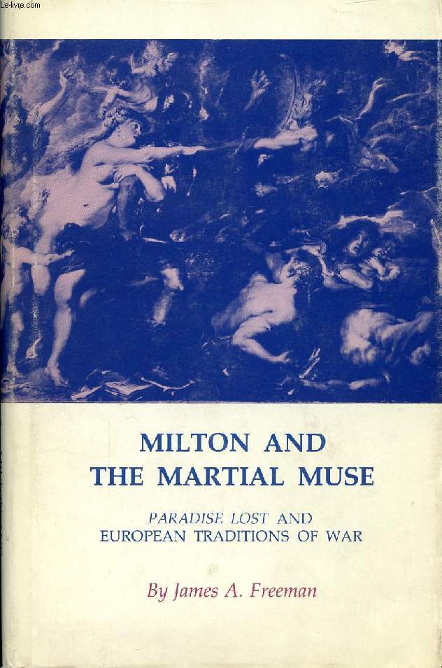 MILTON AND THE MARTIAL MUSE, 'PARADISE LOST' AND EUROPEAN TRADITIONS OF WAR