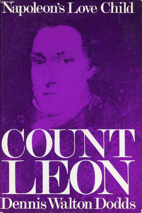 NAPOLEON'S LOVE CHILD, A BIOGRAPHY OF COUNT LEON
