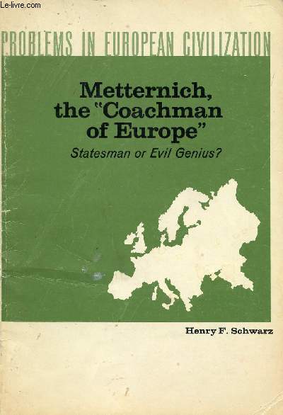 METTERNICH, THE 'COACHMAN OF EUROPE', STATESMAN OR EVIL GENIUS ?