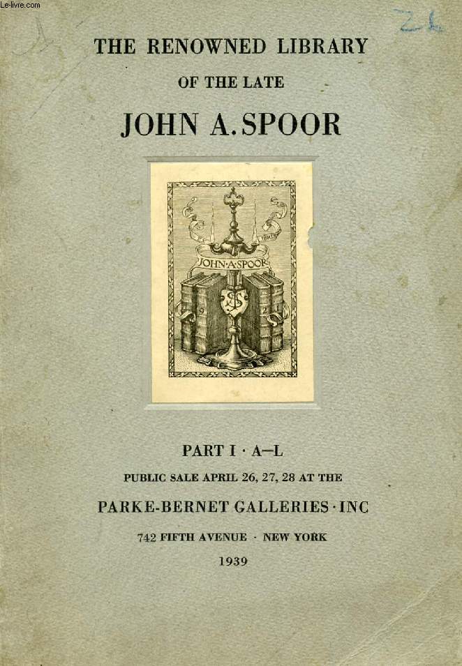 THE RENOWNED LIBRARY OF THE LATE JOHN A. SPOOR, PART I, A-L (CATALOGUE)