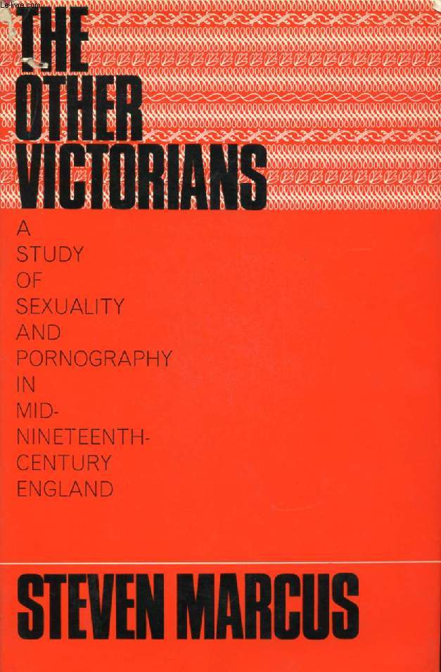 THE OTHER VICTORIANS, A STUDY OF SEXUALITY AND PORNOGRAPHY IN MID-NINETEENTH-CENTURY ENGLAND