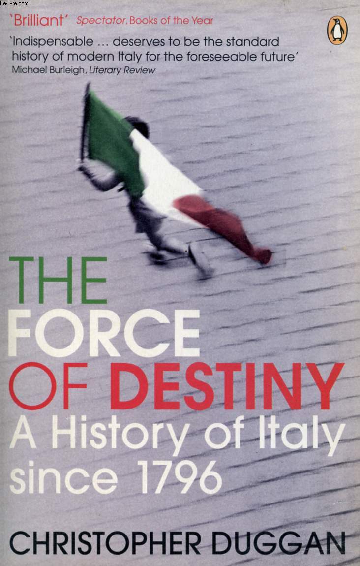 THE FORCE OF DESTINY, A HISTORY OF ITALY SINCE 1796