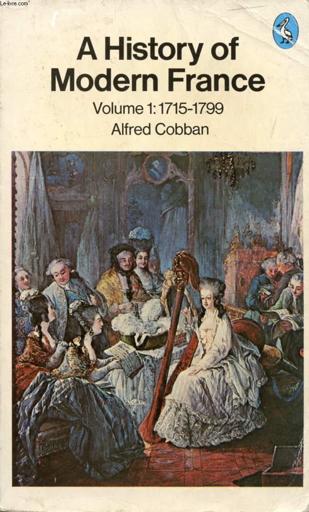 A HISTORY OF MODERN FRANCE, VOLUME I, OLD REGIME AND REVOLUTION, 1715-1799