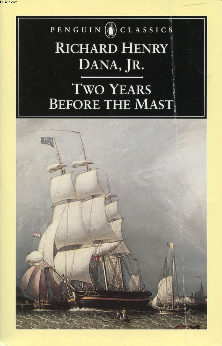 TWO YEARS BEFORE THE MAST, A PERSONAL NARRATIVE OF LIFE AT SEA
