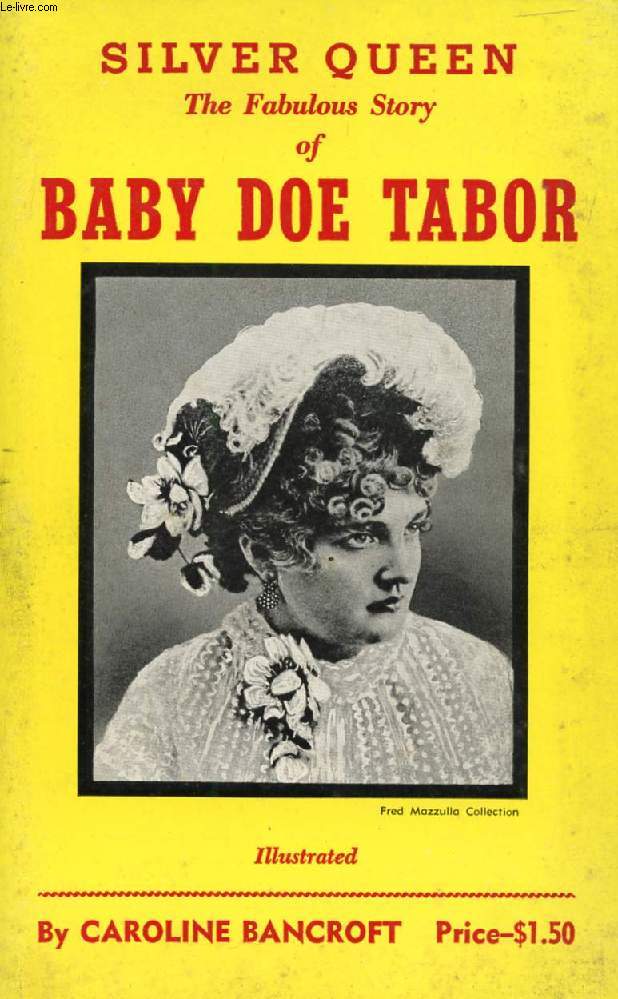 SILVER QUEEN, THE FABULOUS STORY OF BABY DOE TABOR