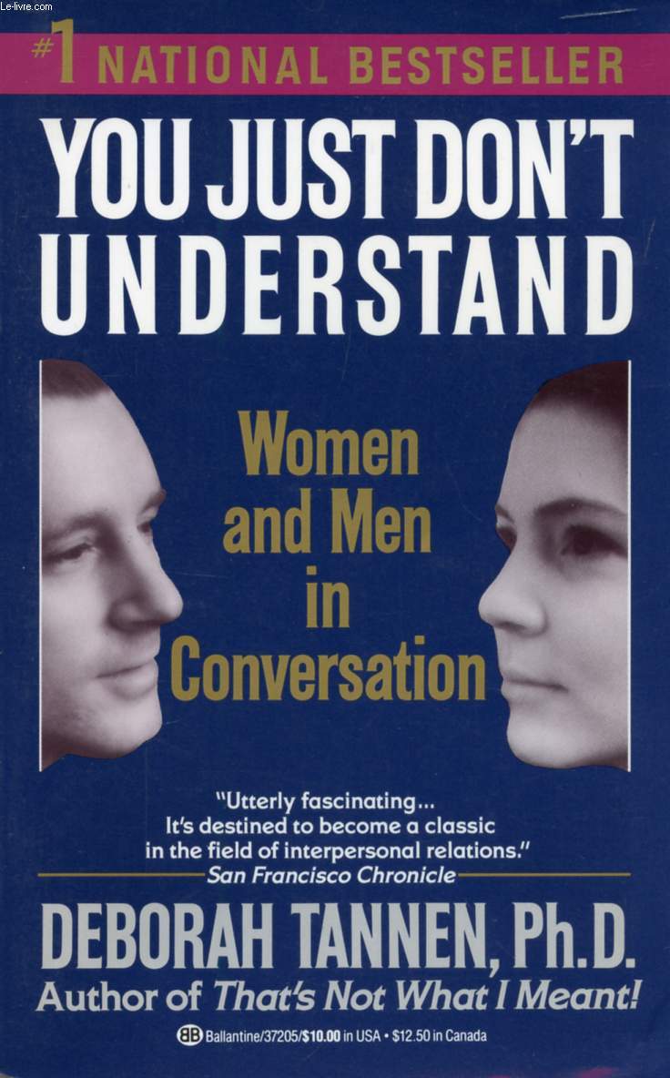 YOU JUST DON'T UNDERSTAND, WOMEN AND MEN IN CONVERSATION