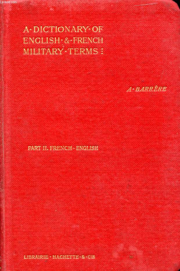 A DICTIONARY OF FRENCH AND ENGLISH MILITARY TERMS, SECOND PART, FRENCH-ENGLISH
