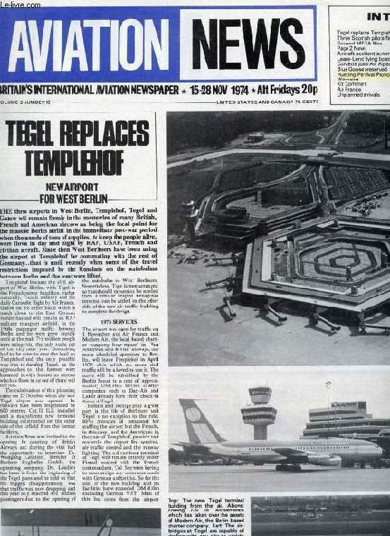 AVIATION NEWS, VOL. 3, N 12, NOV. 1974, BRITAIN'S INTERNATIONAL AVIATION NEWSPAPER (Contents: Tegel replaces Templehof Three Scottish pilots fined Second MRCA flies Page 2 NewsAircraft accident summary Lease-Lend flying boats Corvette joins Air Alpes...)