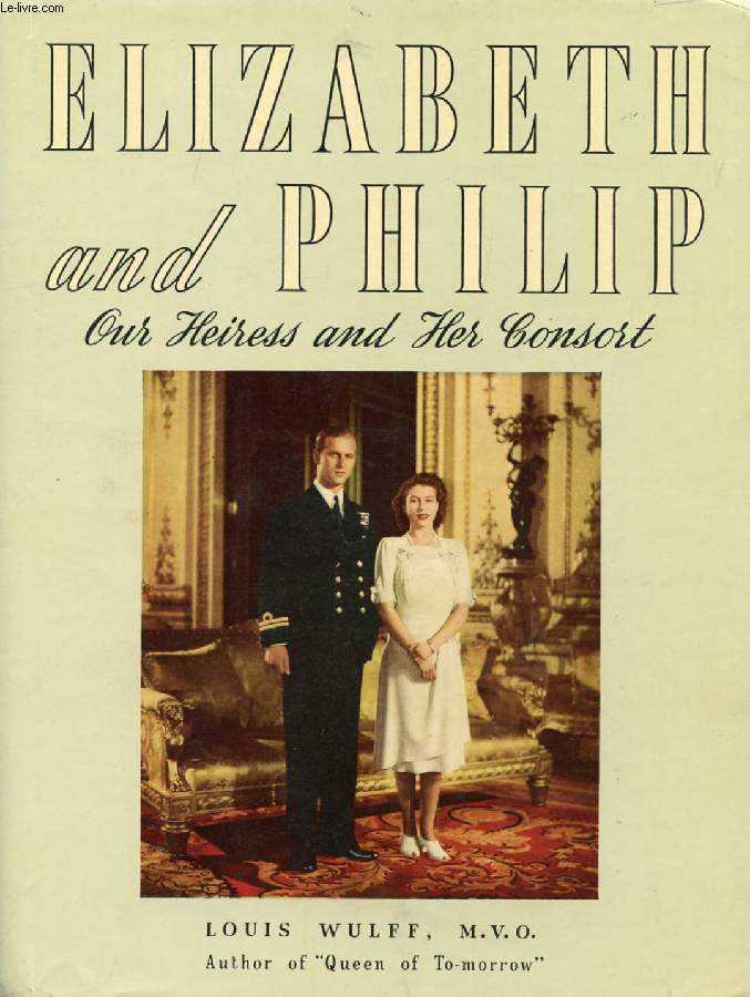 ELIZABETH AND PHILIP, OUR HEIRESS AND HER CONSORT