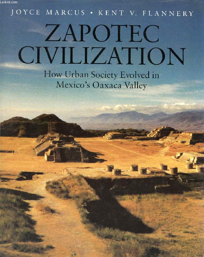 ZAPOTEC CIVILIZATION, HOW URBAN SOCIETY EVOLVED IN MEXICO'S OAXACA VALLEY