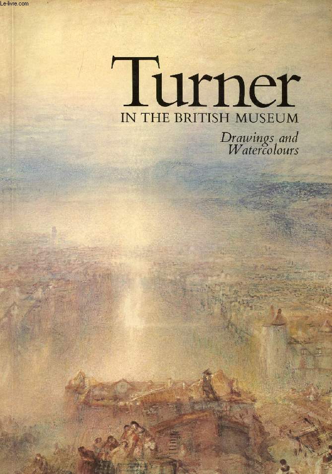 TURNER IN THE BRITISH MUSEUM, DRAWINGS AND WATERCOLOURS