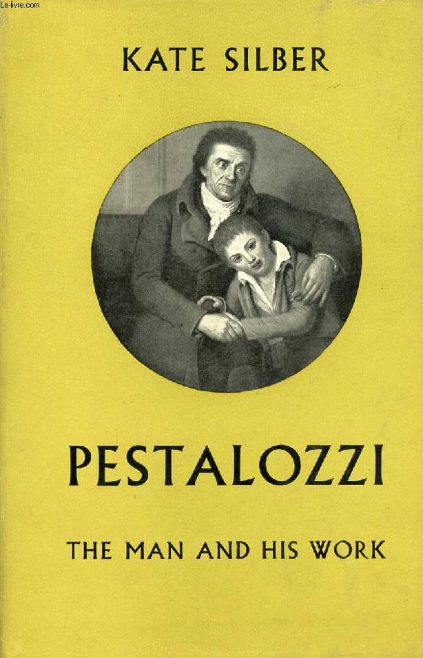 PESTALOZZI, THE MAN AND HIS WORK