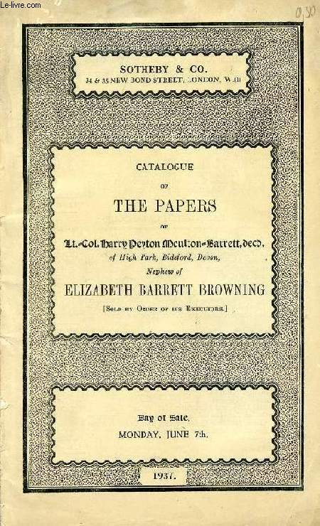 CATALOGUE OF THE PAPERS OF Lt.-Col. HARRY PEYTON MOULTON-BARRETT, Decd., OF HIGH PARK, BIDEFORD, DEVON, NEPHEW OF ELIZABETH BARRETT BROWNING