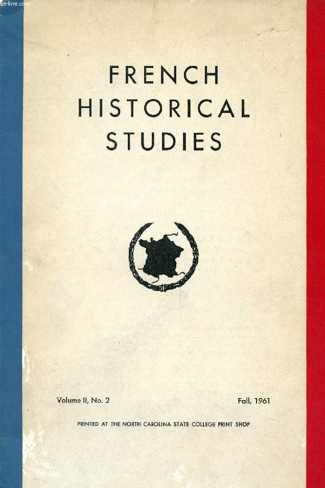 FRENCH HISTORICAL STUDIES, VOL. II, N 2, FALL 1961 (Contents: Letters from Liberated France (Concluded), By Crane Brinton. Maxime Weygand and the Army-Nation Concept in the Modern French Army, By Ph.C.F. Bankwitz. The Establishment of Primary School...)