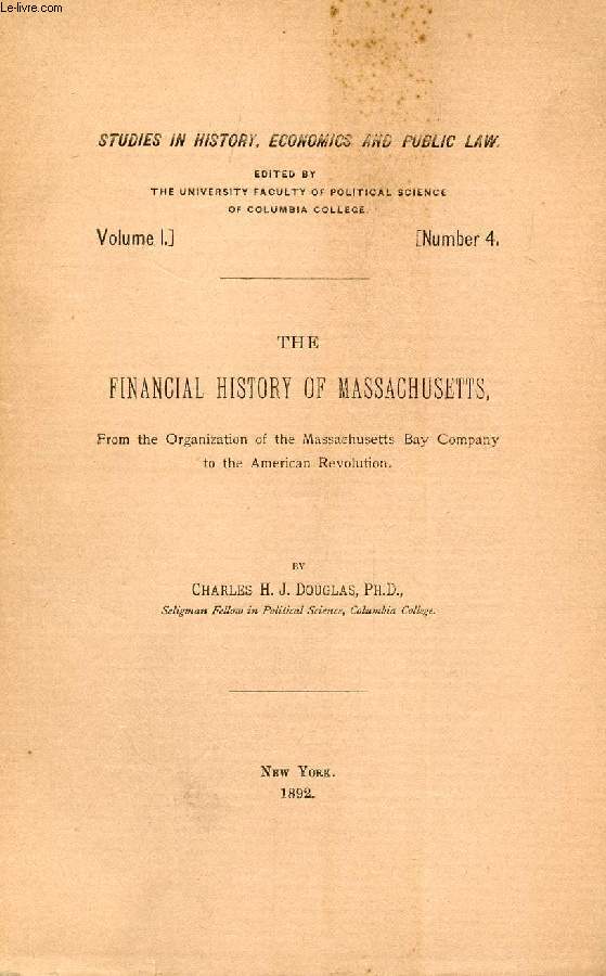 THE FINANCIAL HISTORY OF MASSACHUSETTS, FROM THE ORGANIZATION OF THE MASSACHUSSETTS BAY COMPANY TO THE AMERICAN REVOLUTION