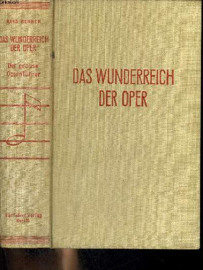 DAS WUNERREICH DER OPER, Der groe Fhrer durch die Oper und die klassische Operette.