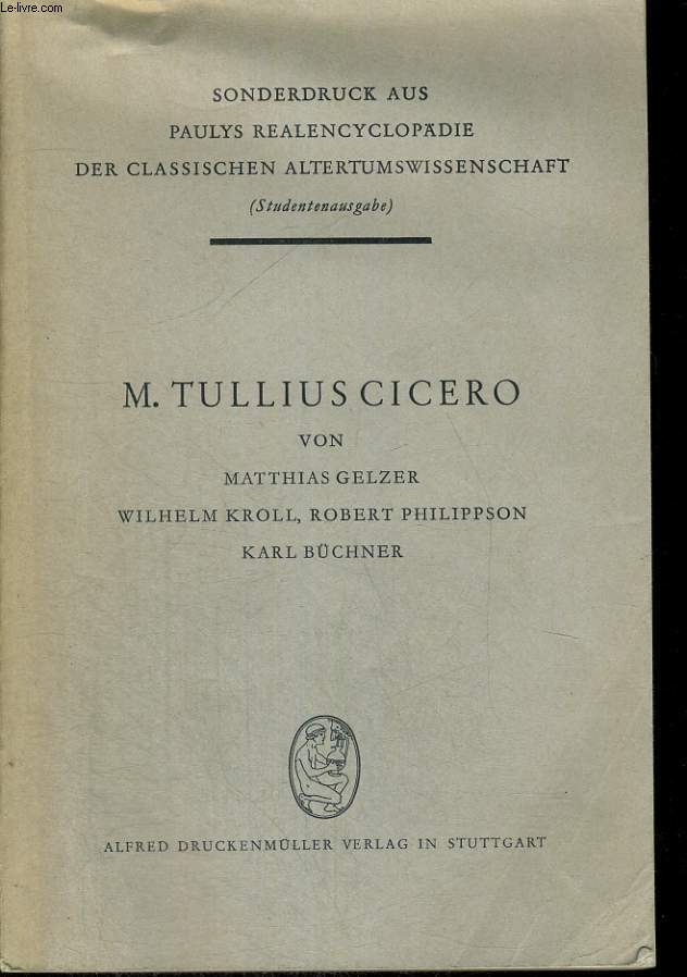 M. TULLIUS CICERO. SONDERDRUCK AUS PAULYS REALENCYCLOPDIE DER CLASSISCHEN ALERTUMSWISSENSCHAFT (STUNDENTENAUSGABE)