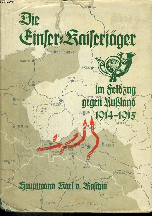 DIE EINSER-KAISEJGER IM FELDZUG GEGEN RUSSLAND 1914-1915. Auszug aus dem Tagebuche des Regimentsadjutanten.