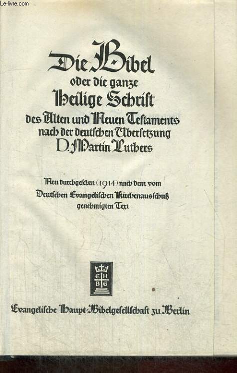 DIE BIBEL ODER DIE GANZE HEILIGE SCHRIFT DES ALTEN UND NEUEN TESTAMENTS NACH DER DEUTSCHEN BERSETZUNG MARTIN LUTHERS