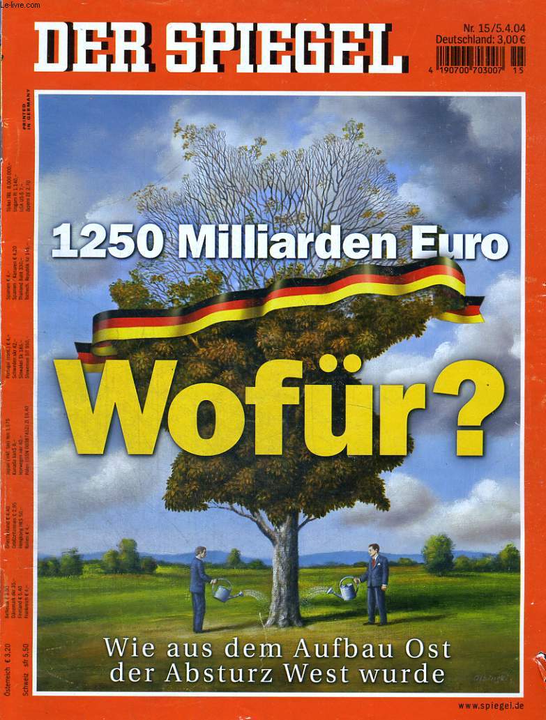 DER SPIEGEL, NR. 15, 5/04/2004, 1250 MILLIARDEN EURO, WOFR? WIE AUS DEM AUFBAU OST DER ABSTURZ WEST WURDE. HORROR-BILANZ IM OSTEN. KAMPF UM WINDMHLEN. DRUCK AUF DAIMLER. ZU NIEDRIGSTPREISEN AUF HOHER SEE. BEWAFFNETER ALLTAG. OASEN IM MEER....