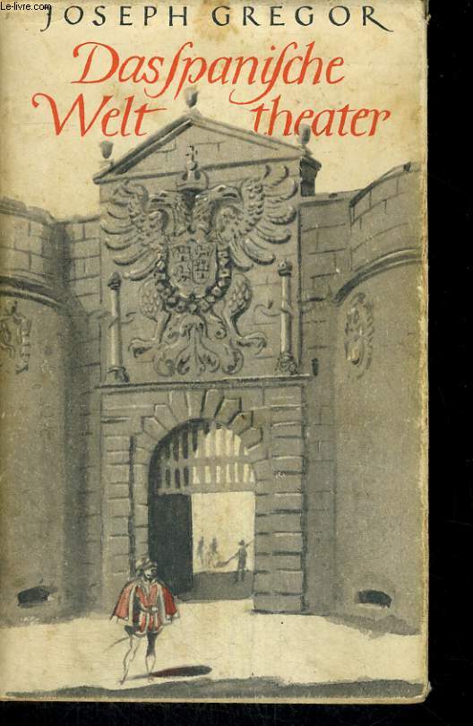 DAS SPANISCHE WELTTHEATER. WELTANSCHAUUNG, POLITIK UND KUNST, IM ZEITALTER DER HABSBURGER.