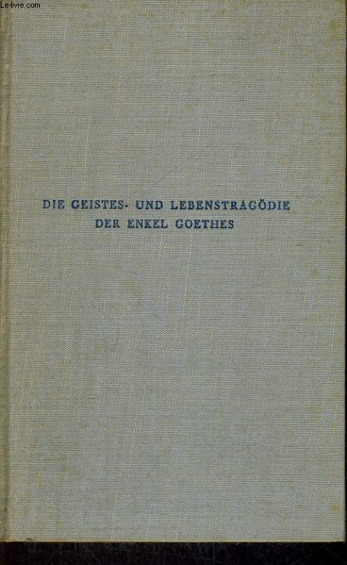 DIE GEISTES UND LEBENSTRAGDIE DER ENKEL GOETHES. EIN GESPROCHENES BUCH.