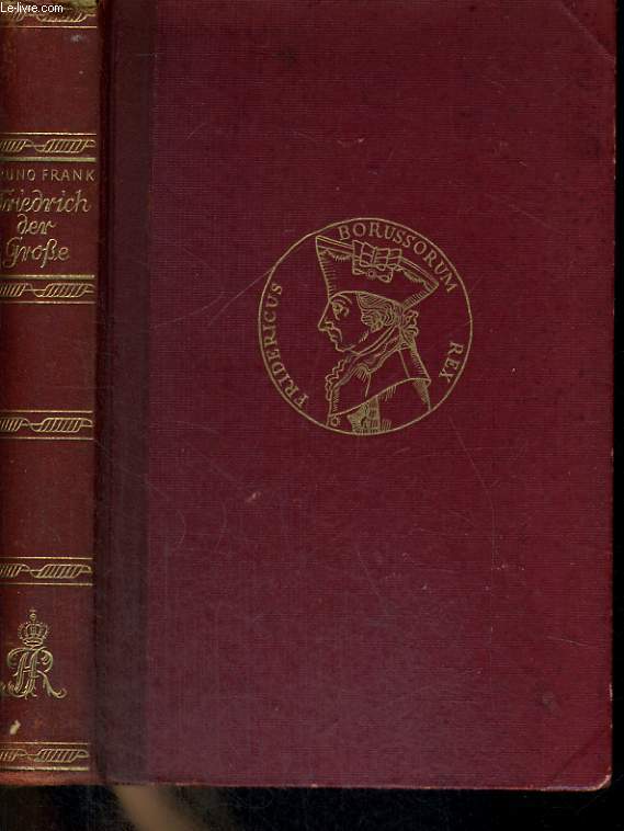 FRIEDRICH DER GROSSE ALS MENSCH. IM SPIEGEL SEINER BRIEFE, SEINER SCHRIFTEN, ZEITGENSSISCHER BERICHTE UND ANEKDOTEN.