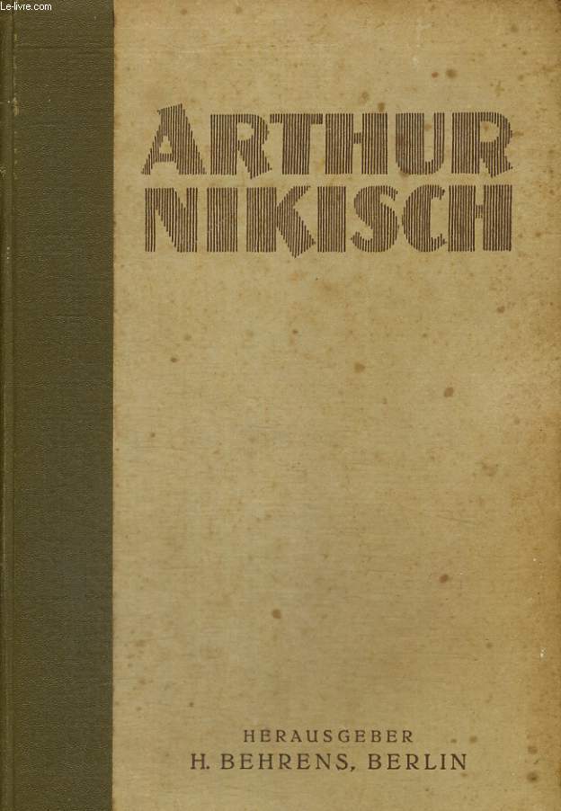 ARTHUR NIKISCH, LEBEN UND WIRKEN