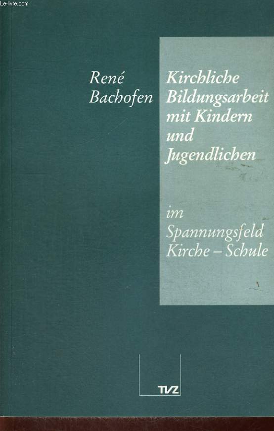 KIRCHLICHEBILDUNGSARBEIT MIT KINDERN UND JUNGENDLICHEN IM SPANNUNGSFELD KIRCHE-SCHULE