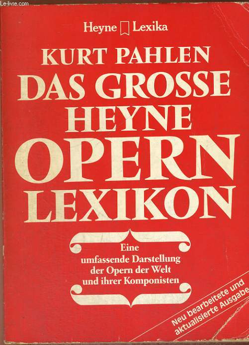 DAS GROSSE HEYNE OPERN LEXIKON. Eine umfassende Darstellung der Opern der Welt und ihrer Komponisten. Neu bearbeitete und aktualisierte Ausgabe.