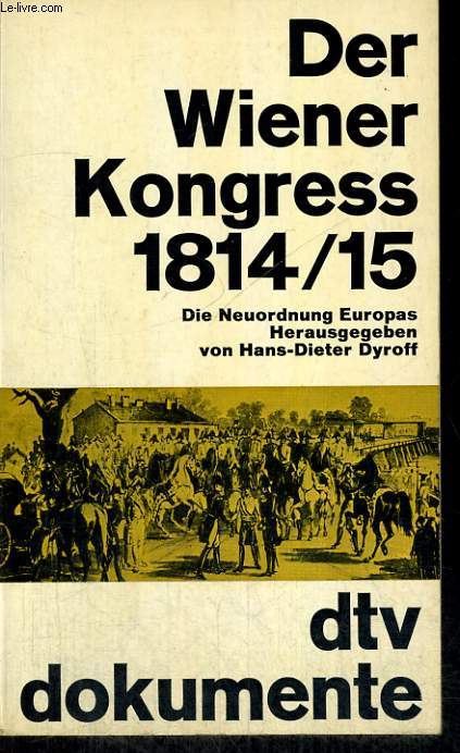 DER WIENER KONGRESS 1814/15. DIE NEUEORDNUNG EUROPAS.