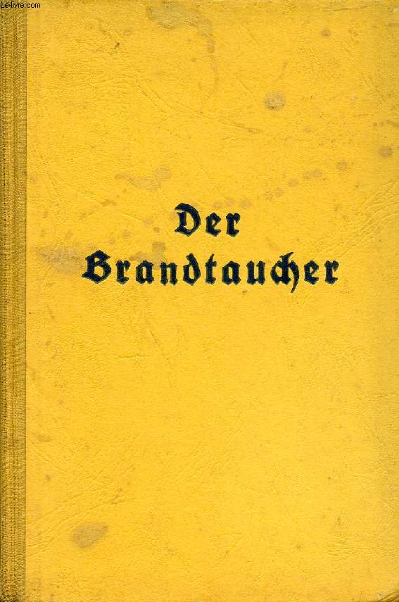 DER BRANDTAUCHER, WILHELM BAUER ERFINDET DAS U-BOOT, DIE GESCHICHTE EINES LEBENSKAMPFES