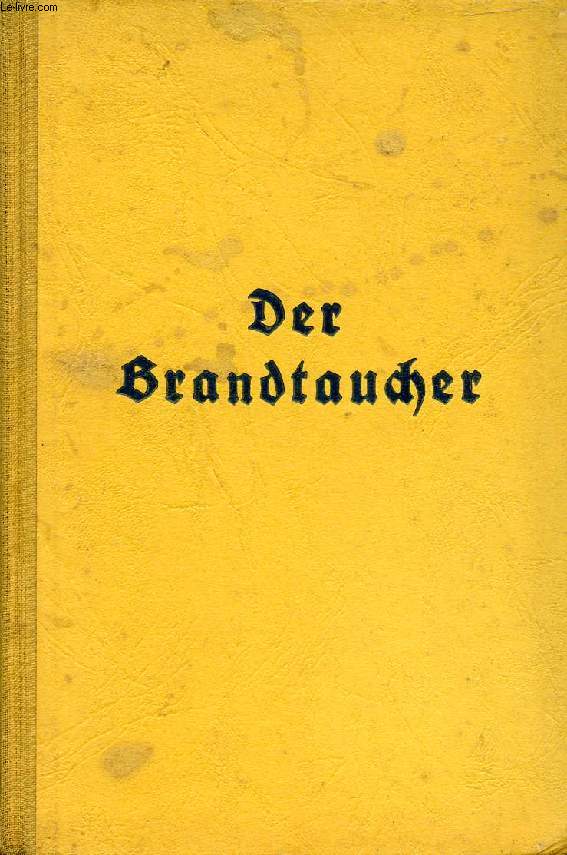 DER BRANDTAUCHER, WILHELM BAUER ERFINDET DAS U-BOOT, DIE GESCHICHTE EINES LEBENSKAMPFES