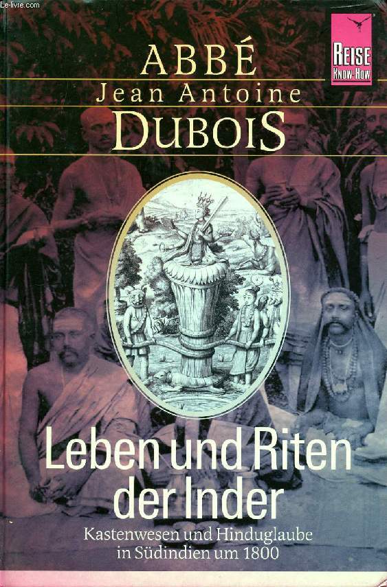 LEBEN UND RITEN DER INDER, KASTENWESEN UND HINDUGLAUBE IN SDINDIEN UM 1800