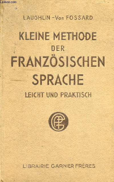 KLEINE METHODE DER FRANZÖSISCHEN SPRACHE, LEICHT UND PRAKTISCH de FOSSARD  LAUGHLIN VON