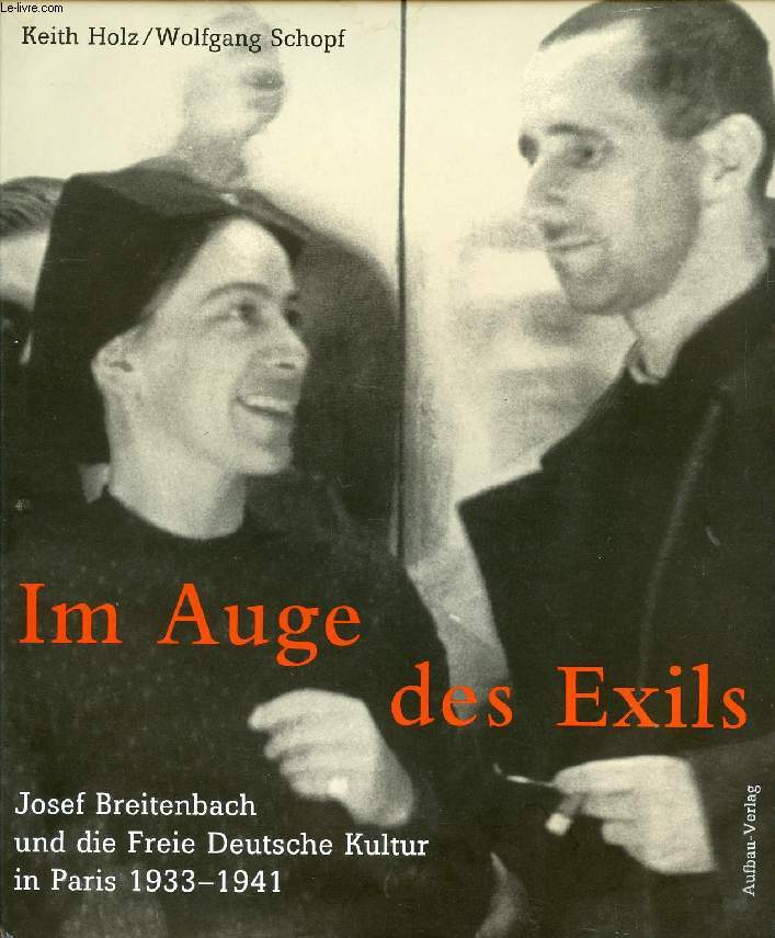 IM AUGE DES EXILS, JOSEF BREITENBACH UND DIE FREIE DEUTSCHE KULTUR IN PARIS, 1933-1941