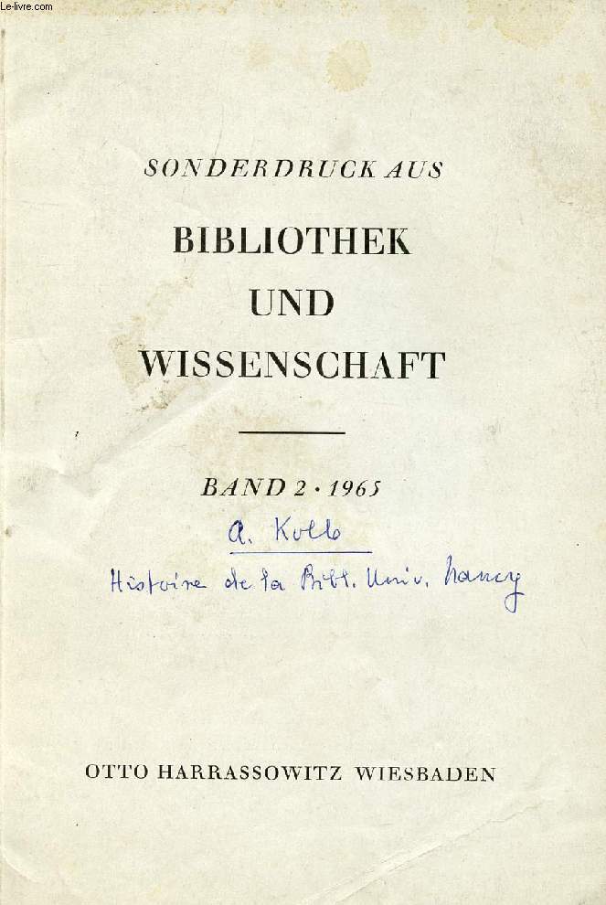 SONDERDRUCK AUS BIBLIOTHEK UND WISSENSCHAFT, BAND 2, 1965, GESCHICHTE DER UNIVERSITTSBIBLIOTHEK NANCY VON DEN ANFNGEN BIS ZUR GEGENWART