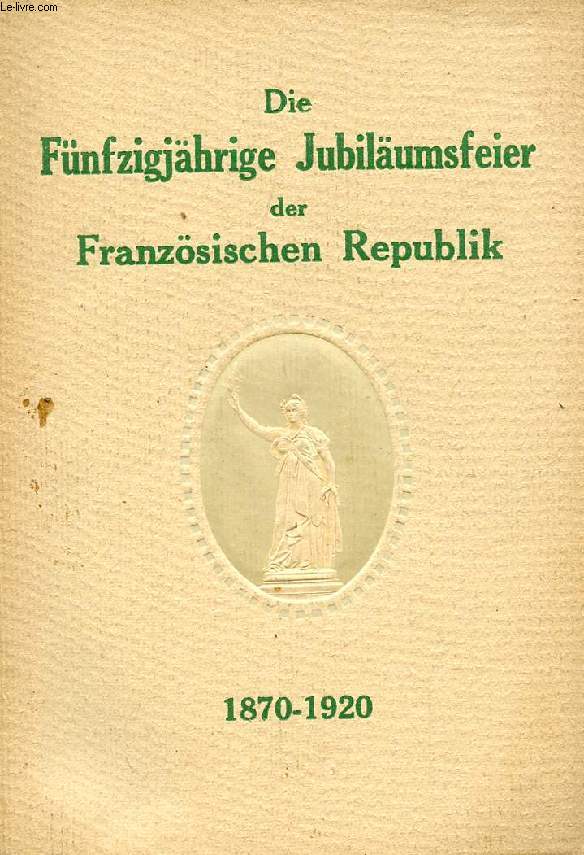 DIE FNFZIGJHRIGE JUBILUMSFEIER DER FRANZSISCHEN REPUBLIK, 1870-1920