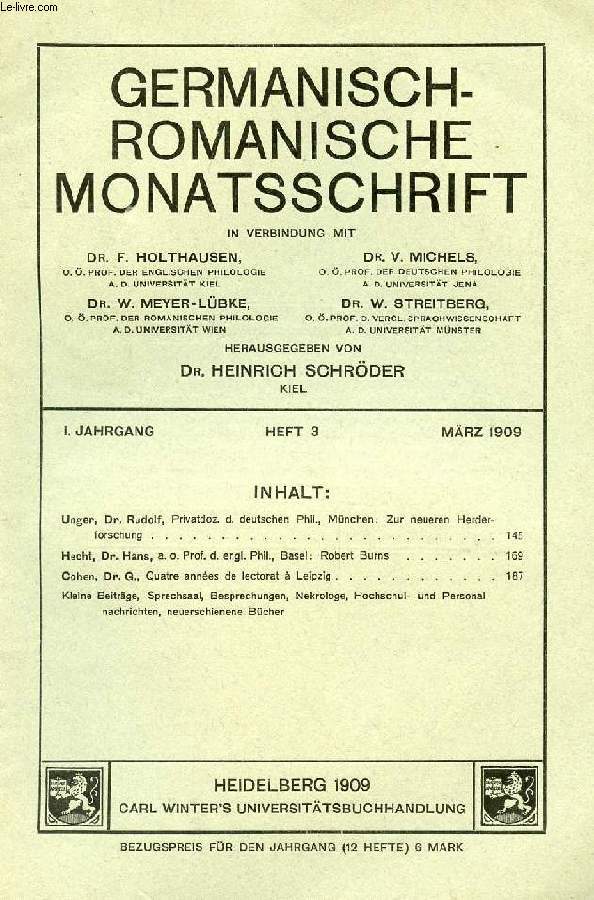 GERMANISCH-ROMANISCH MONATSSCHRIFT, 1. JAHRGANG, HEFT 3, MRZ 1909 (Inhalt: Unger, Dr. Rudolf, Privatdoz. d. deutschen Phil., Mnchen: Zur neueren Herderforschung. Hecht, Dr. Hans, a. o. Prof. d. engl. Phil., Basel: Robert Burns. Cohen, Dr. G...)